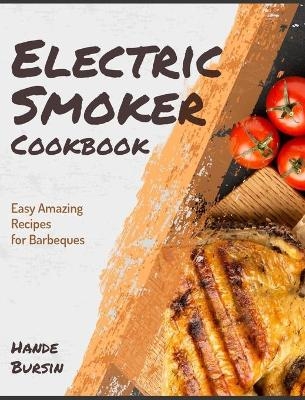 Electric Smoker Cookbook - Hande Bursin