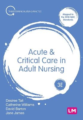 Acute and Critical Care in Adult Nursing - Desiree Tait, Catherine Norris, Dave Barton, Jane James