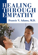 Healing Through Empathy -  Francis V. Adams M.D.
