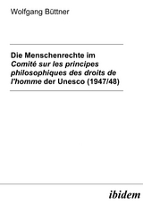 Die Menschenrechte im Comité sur les principes philosophiques des droits de l'homme der Unesco (1947/48) - Wolfgang Büttner
