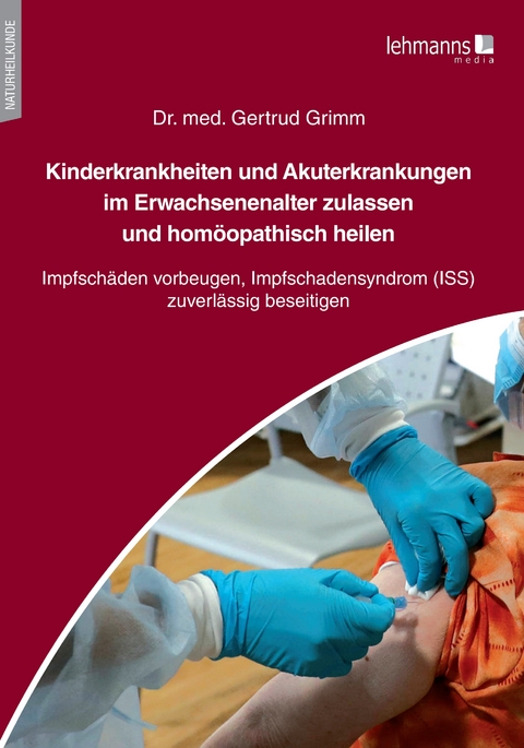 Kinderkrankheiten und Akuterkrankungen im Erwachsenenalter zulassen und homöopathisch heilen - Gertrud Grimm