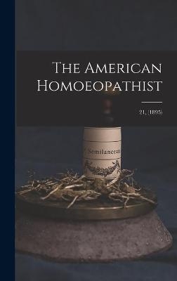 The American Homoeopathist; 21, (1895) -  Anonymous