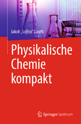 Physikalische Chemie kompakt - Jakob „SciFox“ Lauth