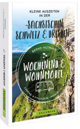 Wochenend und Wohnmobil - Kleine Auszeiten in der Sächsischen Schweiz/Dresden - Bernd Hiltmann