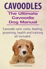 Cavoodles. Ultimate Cavoodle Dog Manual.  Cavoodle care, costs, feeding, grooming, health and training all included. -  George Hoppendale,  Asia Moore
