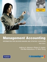 Management Accounting: Information for Decision-Making and Strategy Execution + MyLab Accounting with Pearson eText - Atkinson, Anthony; Kaplan, Robert; Matsumura, Ella Mae; Young, S. Mark