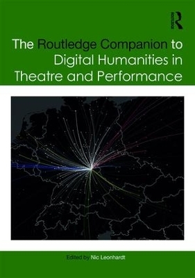 The Routledge Companion to Digital Humanities in Theatre and Performance - 
