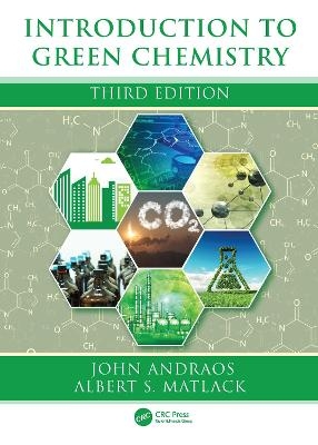 Introduction to Green Chemistry - John Andraos, Albert S. Matlack