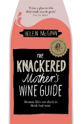 The Knackered Mother's Wine Guide - Helen McGinn