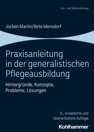 Praxisanleitung in der generalistischen Pflegeausbildung - Jochen Martin; Birte Mensdorf