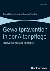 Gewaltprävention in der Altenpflege - Anna Dammermann, Marco Sander