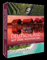 Secret Places Deutschland mit dem Wohnmobil - Jochen Müssig, Margit Kohl, Michael Moll