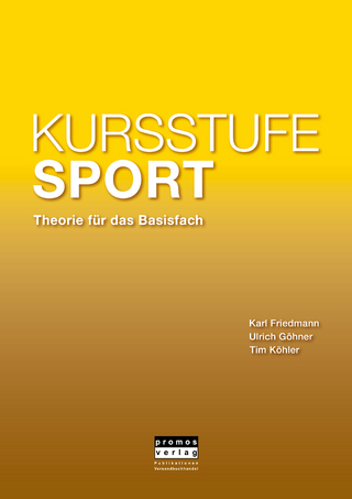 KURSSTUFE SPORT - Theorie für das Basisfach - Karl Friedmann; Ulrich Göhner; Tim Köhler