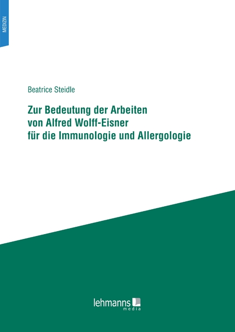 Zur Bedeutung der Arbeiten von Alfred Wolff-Eisner für die Immunologie und Allergologie - Beatrice Steidle