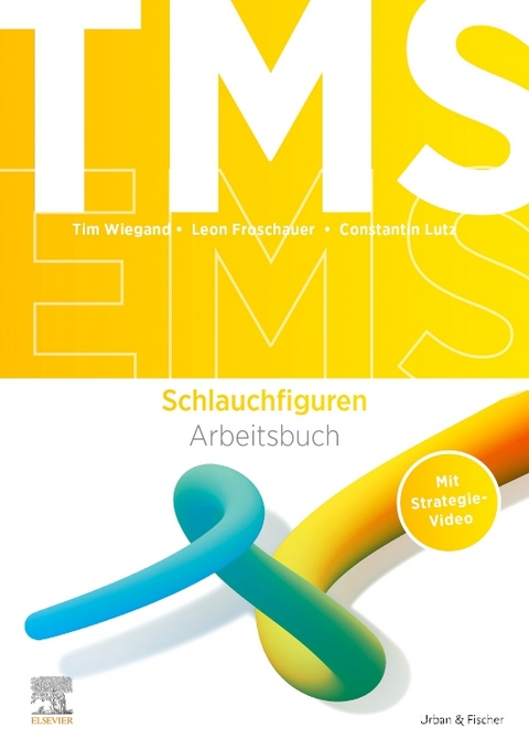 TMS und EMS: Arbeitsbuch Schlauchfiguren - Tim Wiegand, Leon Froschauer, Constantin Lutz