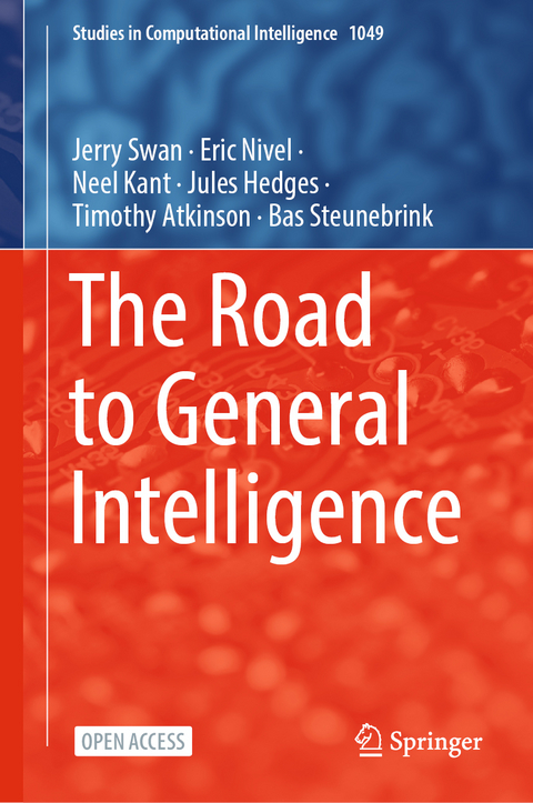 The Road to General Intelligence - Jerry Swan, Eric Nivel, Neel Kant, Jules Hedges, Timothy Atkinson, Bas Steunebrink