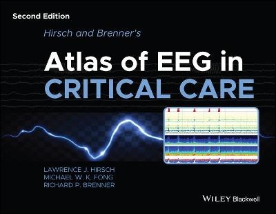 Hirsch and Brenner′s Atlas of EEG in Critical Care - Lawrence J. Hirsch, Michael W.K. Fong, Richard R. Brenner