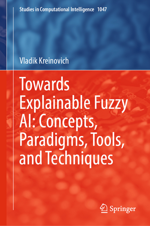Towards Explainable Fuzzy AI: Concepts, Paradigms, Tools, and Techniques - Vladik Kreinovich