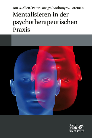 Mentalisieren in der psychotherapeutischen Praxis - Jon G. Allen; Peter Fonagy; Anthony W. Bateman
