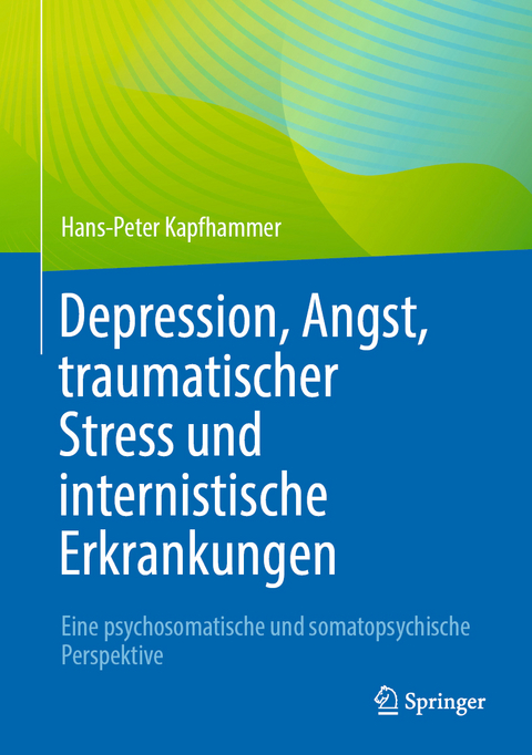 Depression, Angst, traumatischer Stress und internistische Erkrankungen - Hans-Peter Kapfhammer