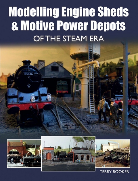 Modelling Engine Sheds and Motive Power Depots of the Steam Era -  Terry Booker