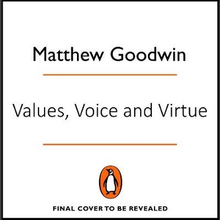 Values, Voice and Virtue - Matthew Goodwin; Matthew Goodwin