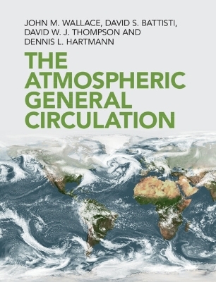 The Atmospheric General Circulation - John M. Wallace; David S. Battisti; David W. J. Thompson …
