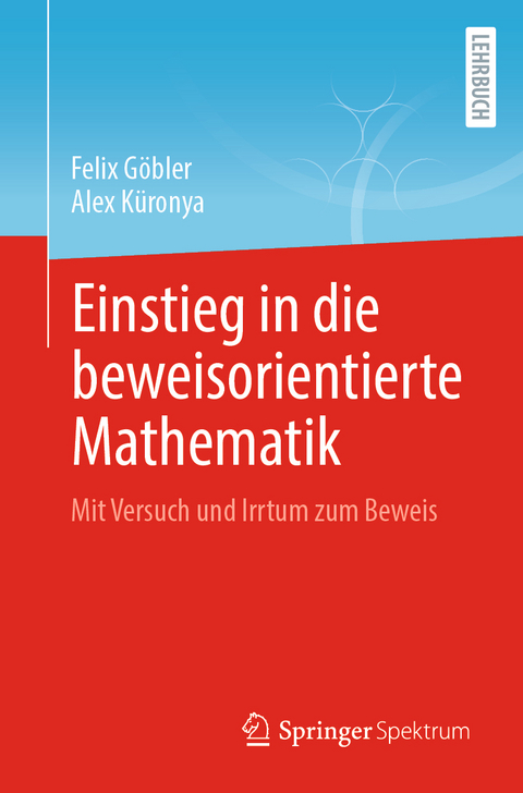 Einstieg in die beweisorientierte Mathematik - Felix Göbler, Alex Küronya