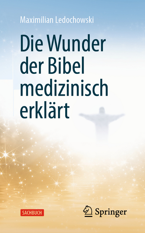 Die Wunder der Bibel medizinisch erklärt - Maximilian Ledochowski