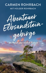 Abenteuer Elbsandsteingebirge - Carmen Rohrbach, Holger Rohrbach