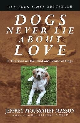 Dogs Never Lie About Love - Jeffrey Moussaieff Masson