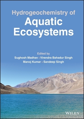 Hydrogeochemistry of Aquatic Ecosystems - Sughosh Madhav; Virendra Bahadur Singh; Manoj Kumar …