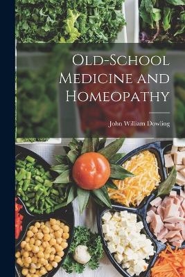 Old-School Medicine and Homeopathy - John William Dowling