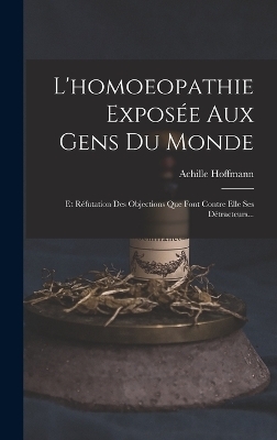 L'homoeopathie Exposée Aux Gens Du Monde - Achille Hoffmann
