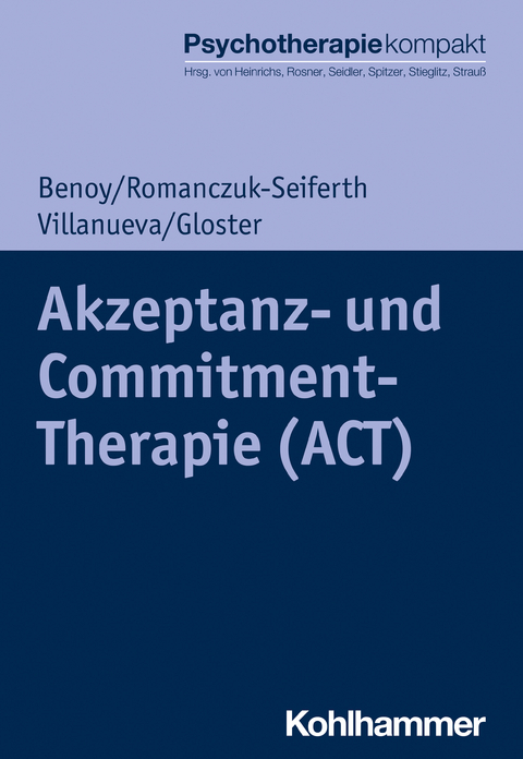 Akzeptanz- und Commitment-Therapie (ACT) - Charles Benoy, Nina Romanczuk-Seiferth, Jeanette Villanueva