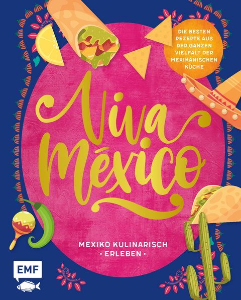 Viva México – Mexiko kulinarisch erleben - Tanja Dusy, Guido Schmelich