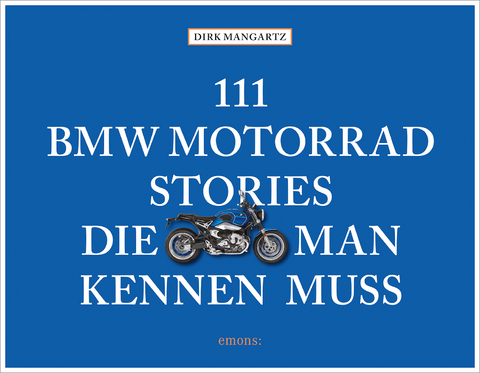 111 BMW Motorrad Stories, die man kennen muss - Dirk Mangartz