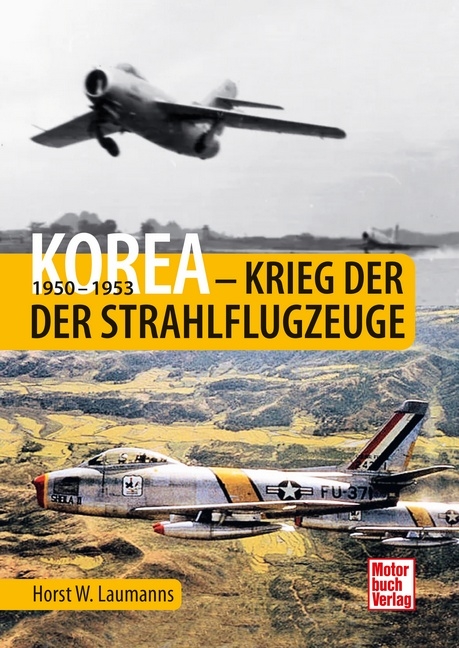Korea - Krieg der Strahlflugzeuge - Horst W. Laumanns