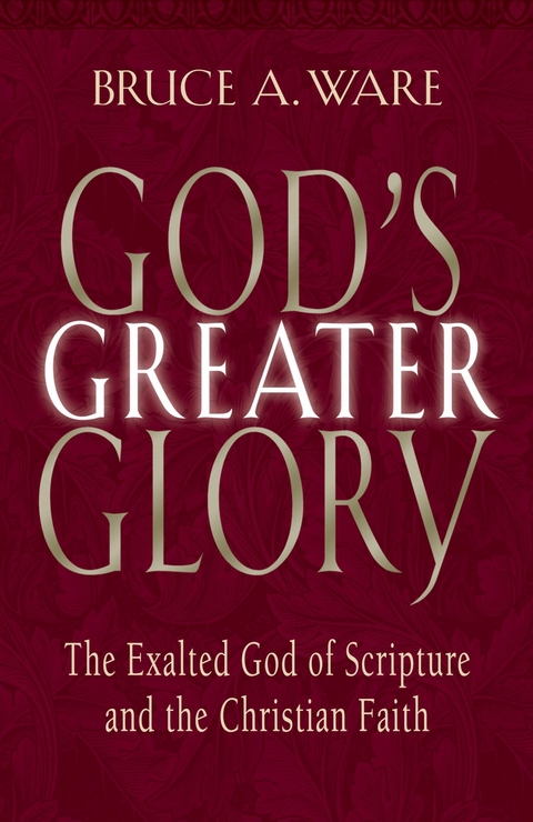 God's Greater Glory -  Bruce A. Ware