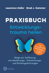 Praxisbuch Entwicklungstrauma heilen - Laurence Heller, Brad J. Kammer