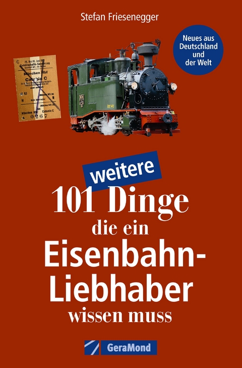 101 weitere Dinge, die ein Eisenbahn-Liebhaber wissen muss - Stefan Friesenegger