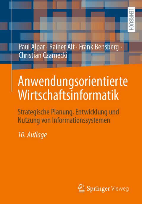 Anwendungsorientierte Wirtschaftsinformatik - Paul Alpar, Rainer Alt, Frank Bensberg
