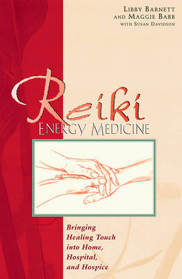Reiki Energy Medicine -  Maggie Babb,  Libby Barnett