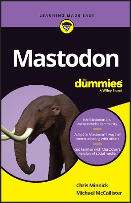 Mastodon For Dummies - Chris Minnick, Michael McCallister