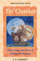 Meditations with the Cherokee -  J. T. Garrett