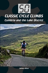 50 Classic Cycle Climbs: Cumbria and the Lake District -  James Allen