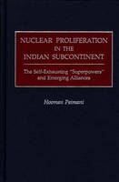 Nuclear Proliferation in the Indian Subcontinent -  Peimani Hooman Peimani