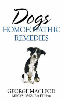 Dogs: Homoeopathic Remedies -  George MacLeod