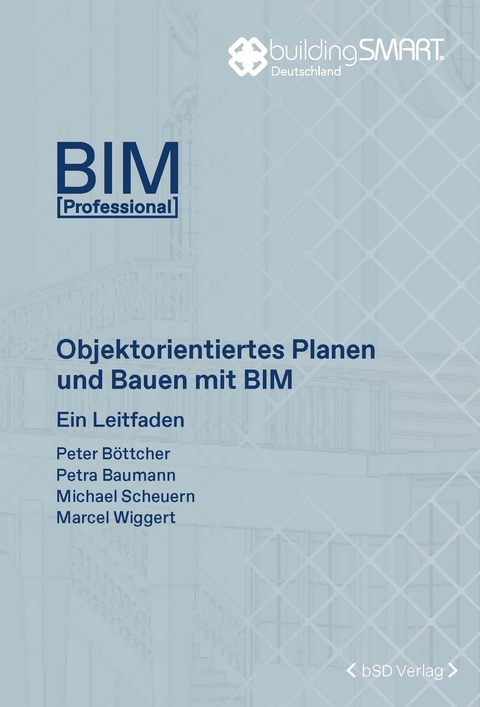 Objektorientiertes Planen und Bauen mit BIM - Peter Böttcher, Petra Baumann, Michael Scheuern, Marcel Wiggert