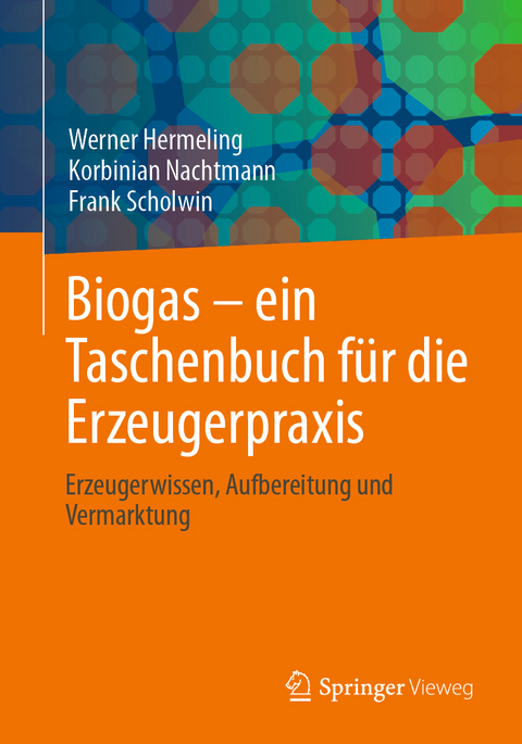 Biogas – ein Taschenbuch für die Erzeugerpraxis - Werner Hermeling, Korbinian Nachtmann, Frank Scholwin